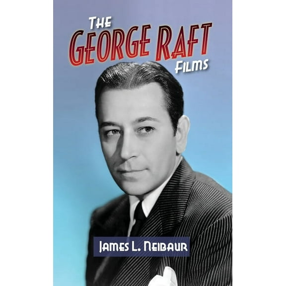The George Raft Films (hardback), (Hardcover)