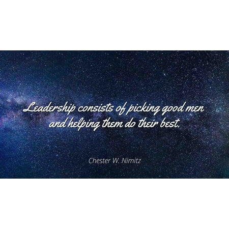 Chester W. Nimitz - Famous Quotes Laminated POSTER PRINT 24x20 - Leadership consists of picking good men and helping them do their (Best Schools In Chester)