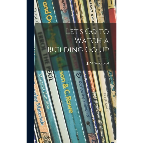 Let's Go to Watch a Building Go Up, (Hardcover)