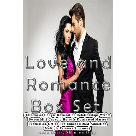 Love and Romance Box Set (Interracial Cougar Domination Relationships Wwbm Bwwm Milf Cuckold Hotwife Dominated Master Submission Office Punishment BDSM Addiction Multiple Partners Romance) - (Best Interracial Cuckold Sites)