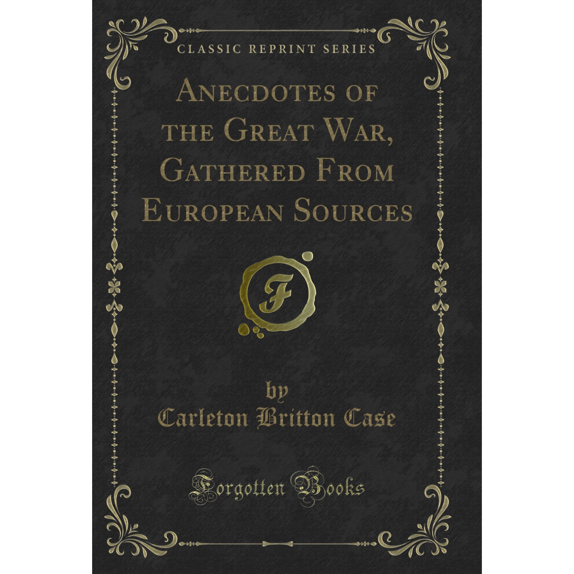 Anecdotes of the Great War, Gathered From European Sources (Classic Reprint)