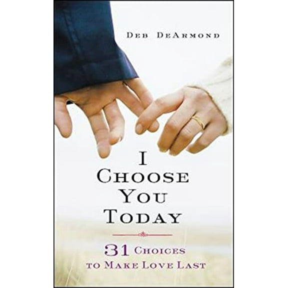 Pre-Owned I Choose You Today: 31 Choices to Make Love Last (Paperback) 1426787960 9781426787966
