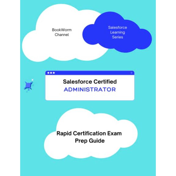 Pre-Owned SALESFORCE CERTIFIED ADMINISTRATOR - RAPID CERTIFICATION EXAM PREP GUIDE: Quick Prep for Certification Exam Guide for Salesforce Admin Certification with questions and practice tests