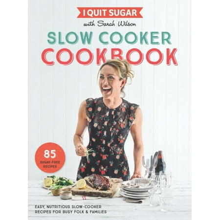 I Quit Sugar Slow Cooker Cookbook - 