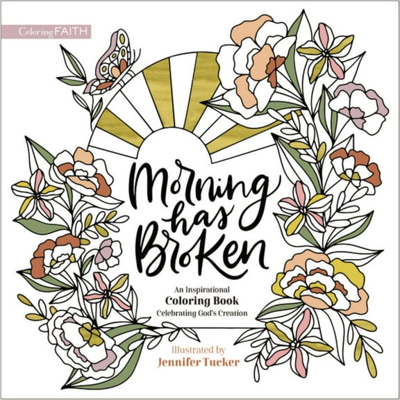 Morning Has Broken: An Inspirational Coloring Book Celebrating God's Creation, 96 pages (Paperback)