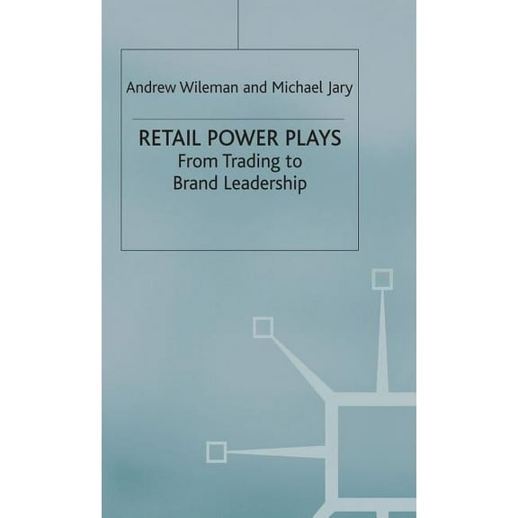 Retail Power Plays: From Trading to Brand Leadership, (Hardcover)