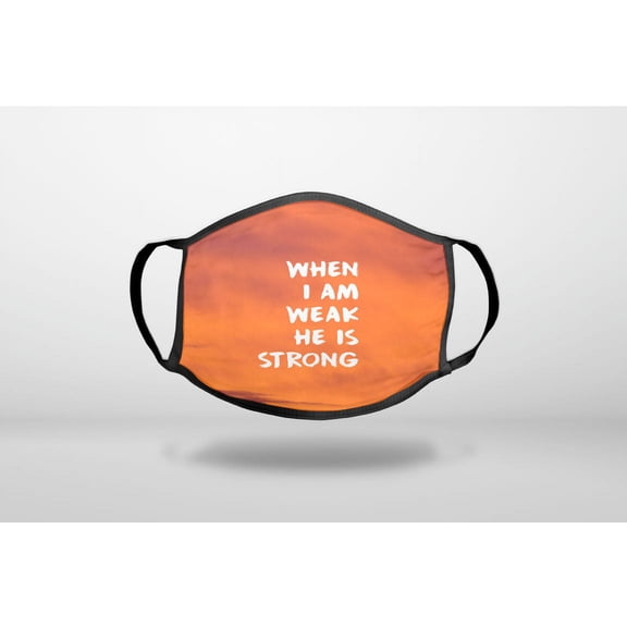 When I Am Weak, He Is Strong - 3-Ply Reusable Soft Cloth Face Covering, Unisex, Cotton Inner Layer