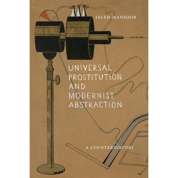 Universal Prostitution and Modernist Abstraction: A Counterhistory, (Hardcover)