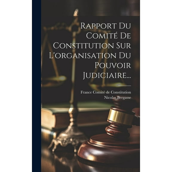 Rapport Du Comité De Constitution Sur L'organisation Du Pouvoir Judiciaire... (Hardcover)