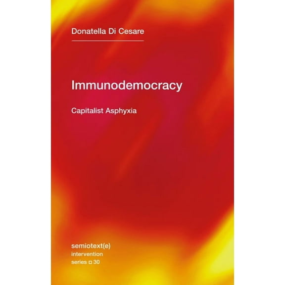 Semiotext(e) / Intervention Immunodemocracy: Capitalist Asphyxia, (Paperback)