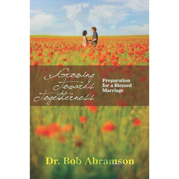 Growing Towards Togetherness: Preparation for a Blessed Marriage (Paperback)