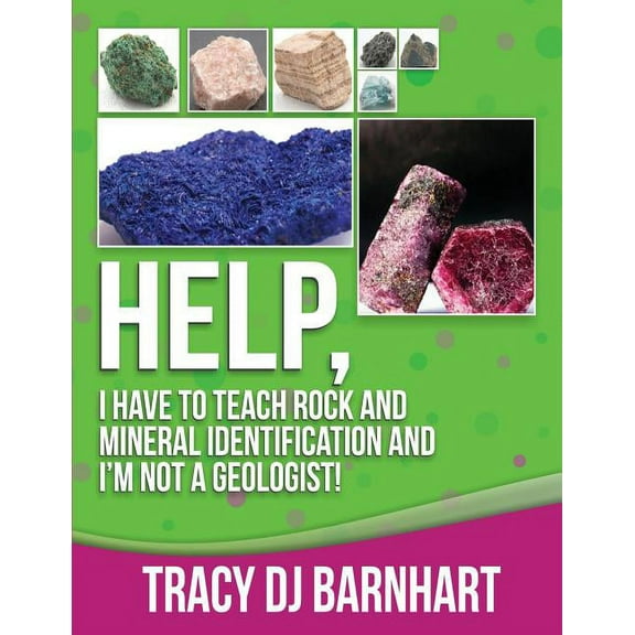 Help, I Have to Teach Rock and Mineral Identification and I'm Not a Geologist!: The Definitive Guide for Teachers a, (Paperback)