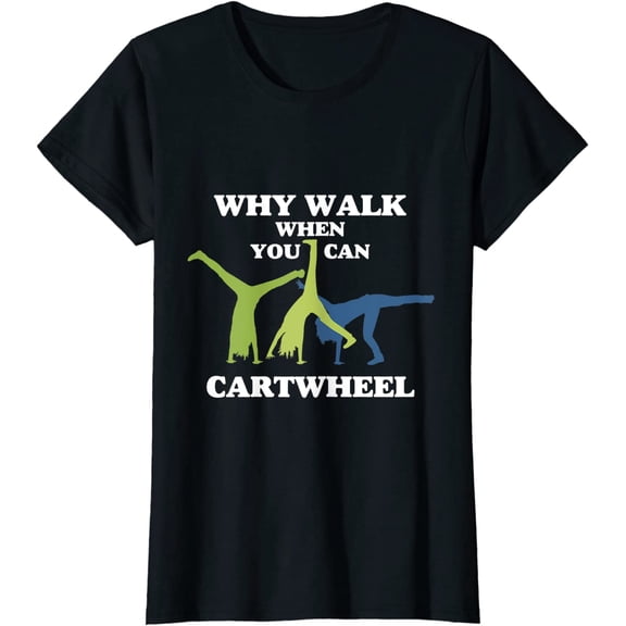 WHY WALK WHEN YOU CAN CARTWHEEL Fashion Short Sleeve Casual Tees