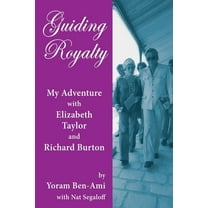 Guiding Royalty: My Adventure with Elizabeth Taylor and Richard Burton, (Paperback)