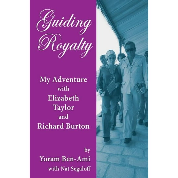 Guiding Royalty: My Adventure with Elizabeth Taylor and Richard Burton, (Paperback)