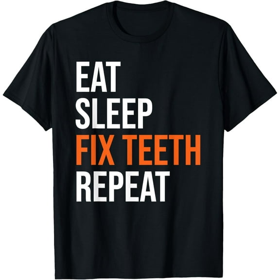 Eat Sleep Fix Teeth Repeat Funny Dentist Dental Student T-Shirt