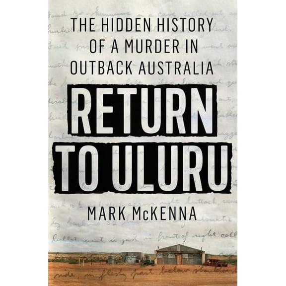 Return to Uluru: The Hidden History of a Murder in Outback Australia, (Hardcover)