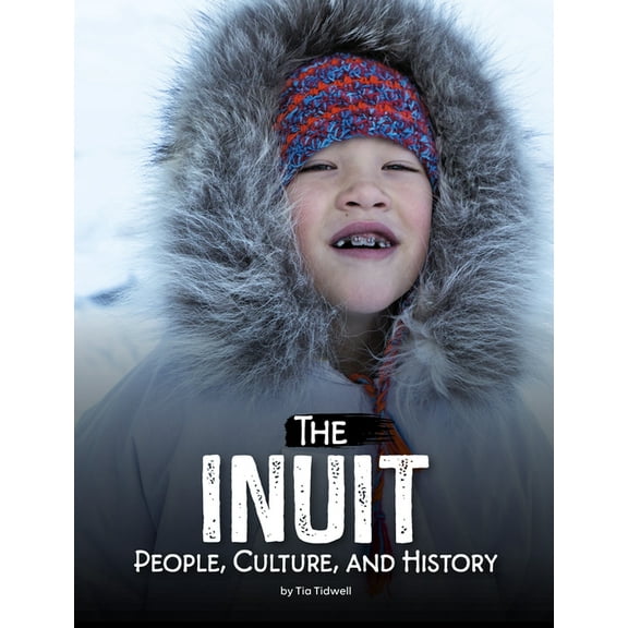 Indigenous Peoples The Inuit: People, Culture, and History, (Paperback)