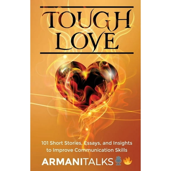 Tough Love: 101 Short Stories, Essays, and Insights to Improve Communication Skills, (Paperback)