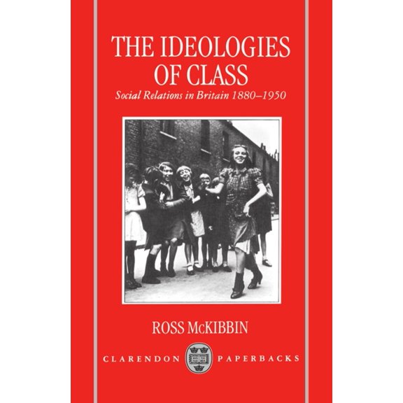 The Ideologies of Class: Social Relations in Britain 1880-1950, (Hardcover)