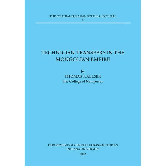 Technician Transfers in the Mongolian Empire: 2002 Dept. of Central Eurasian Studies Series, Lecture 2, (Paperback)