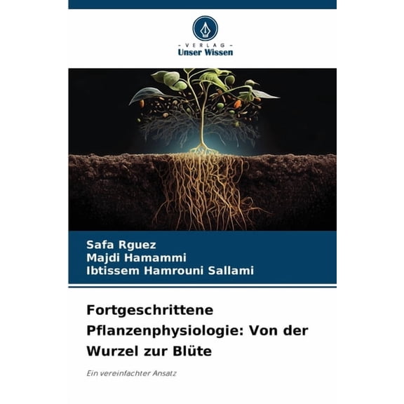 Fortgeschrittene Pflanzenphysiologie: Von der Wurzel zur BlÃ¼te, (Paperback)
