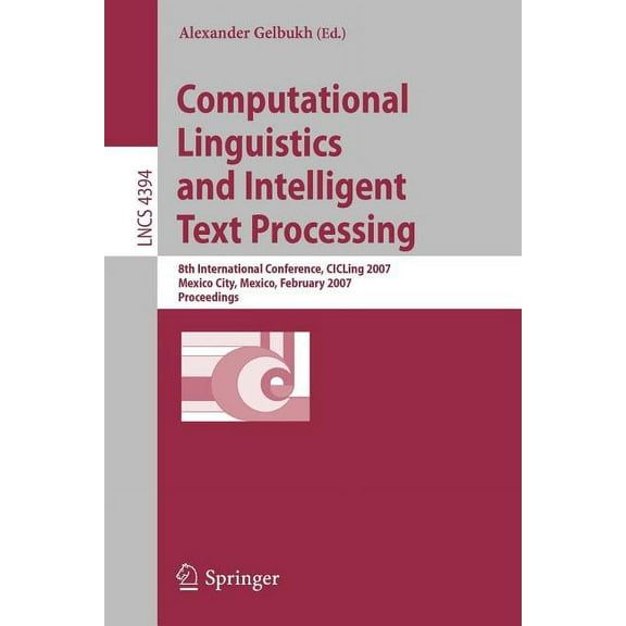 Computational Linguistics and Intelligent Text Processing: 8th International Conference, Cicling 2007, Mexico City, Mexi, (Paperback)