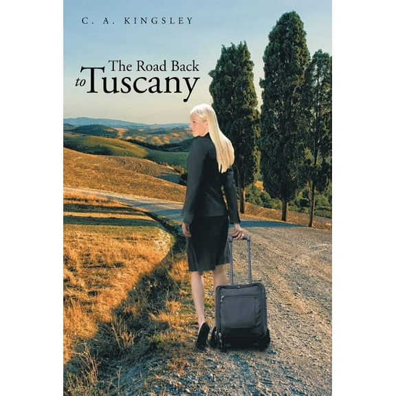 The Road Back to Tuscany (Hardcover) by C a Kingsley
