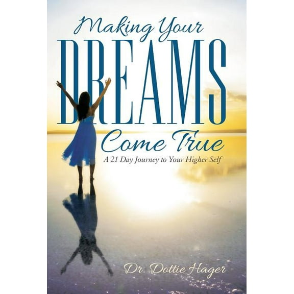 Making Your Dreams Come True: A 21 Day Journey to Your Higher Self (Hardcover)