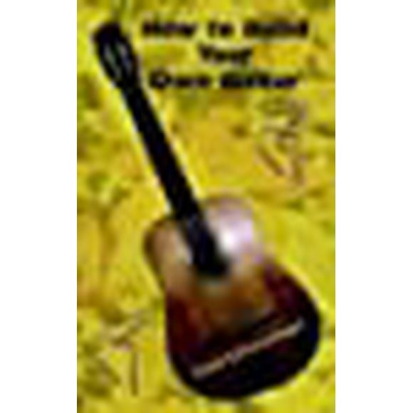 How to Build Your Own Guitar