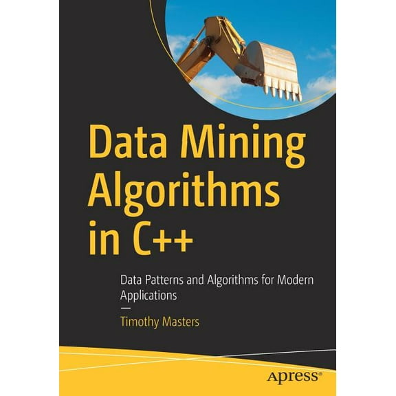 Data Mining Algorithms in C : Data Patterns and Algorithms for Modern Applications, (Paperback)
