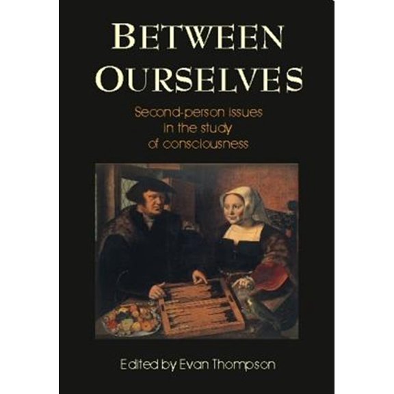 Between Ourselves: Second Person Issues in the Study of Consciousness (Paperback)