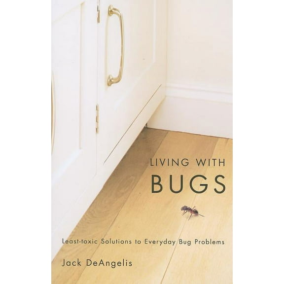 Living with Bugs : Least-Toxic Solutions to Everyday Bug Problems (Paperback)