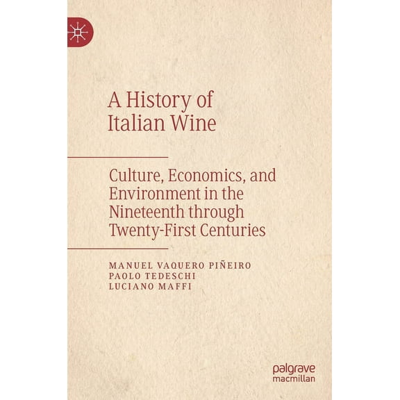 A History of Italian Wine: Culture, Economics, and Environment in the Nineteenth Through Twenty-First Centuries, (Hardcover)