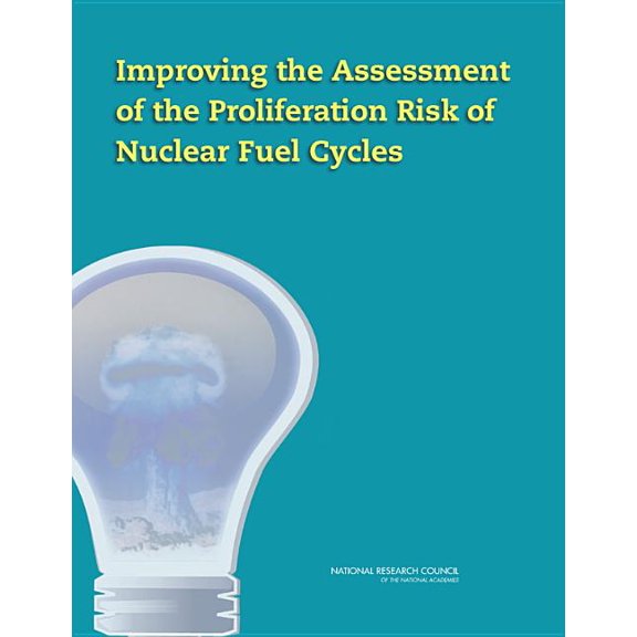 Improving the Assessment of the Proliferation Risk of Nuclear Fuel Cycles, (Paperback)