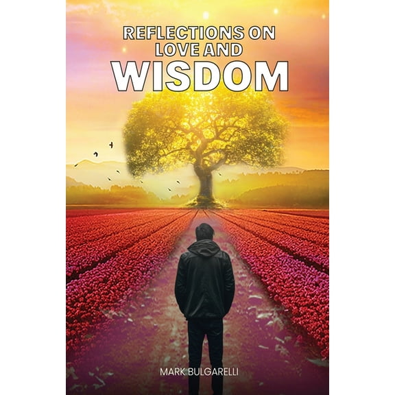 Reflections on Love and Wisdom: Short Essays on a Physician's Journey, (Paperback)