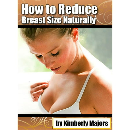 How to Reduce Breast Size Naturally - eBook (Best Way To Reduce Breast Size Naturally)