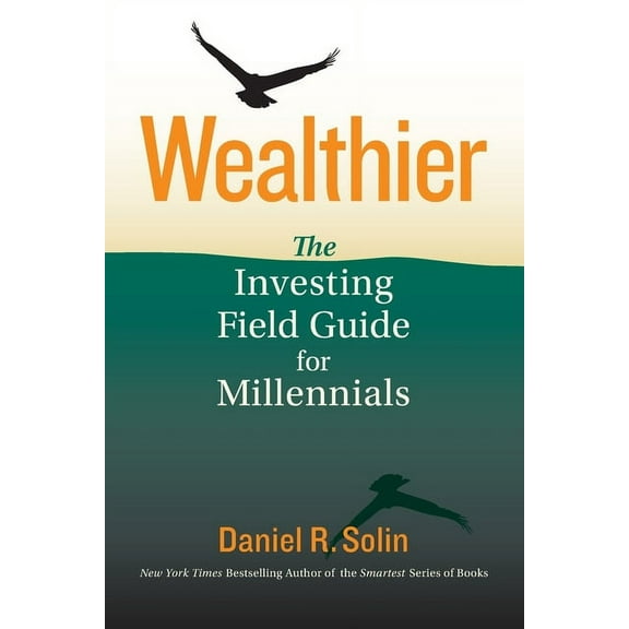 Wealthier: The Investing Field Guide for Millennials, (Paperback)