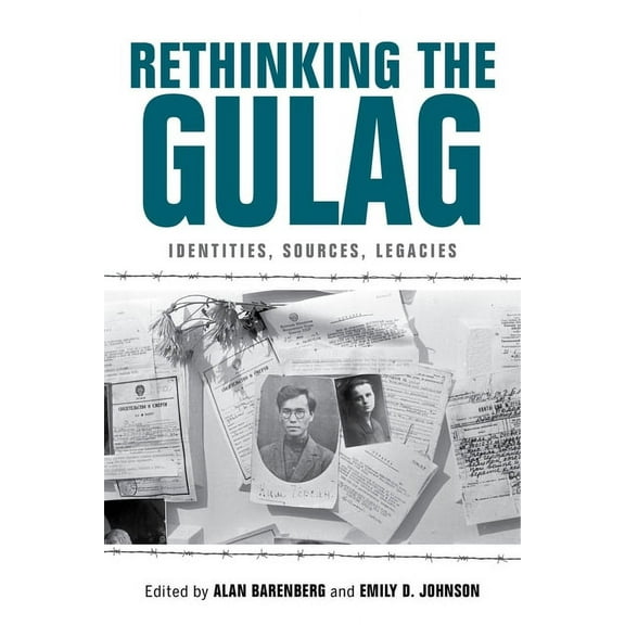 Rethinking the Gulag: Identities, Sources, Legacies, (Hardcover)