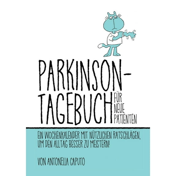 Parkinson-Tagebuch FÃ¼r Neue Patienten: Ein Wochenkalender Mit NÃ¼tzlichen RatschlÃ¤gen, Um Den Alltag Besser Zu Meistern!, (Paperback)
