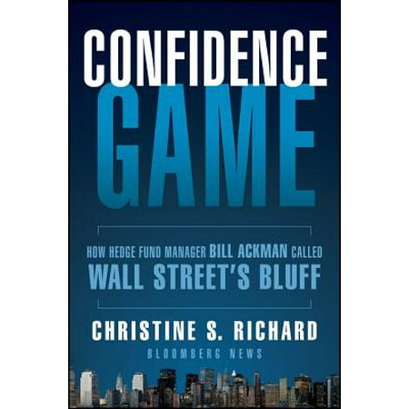 Confidence Game : How a Hedge Fund Manager Bill Ackman Called Wall Street's (Best Hedge Fund Managers)