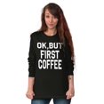 thumbnail image 3 of Ok But First Coffee Caffeine Java Latte Women Plus Size Long Sleeve Graphic Tee Brisco Brands 2X, 3 of 5