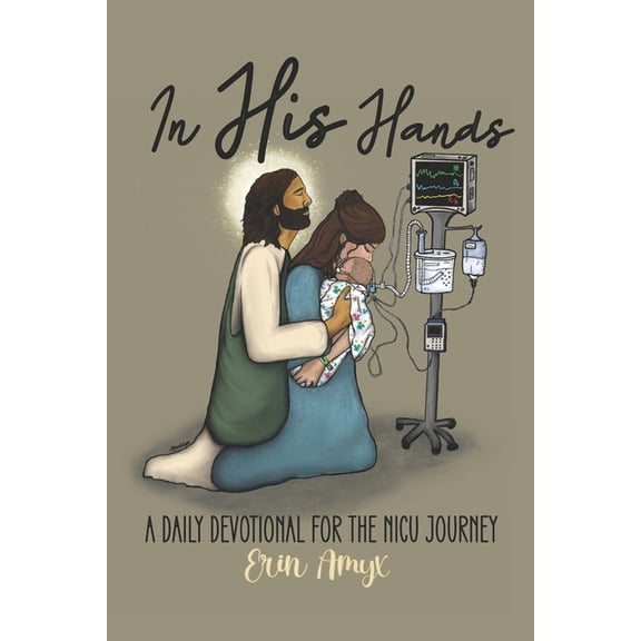 In His Hands: A Daily Devotional for the NICU Journey, (Paperback)
