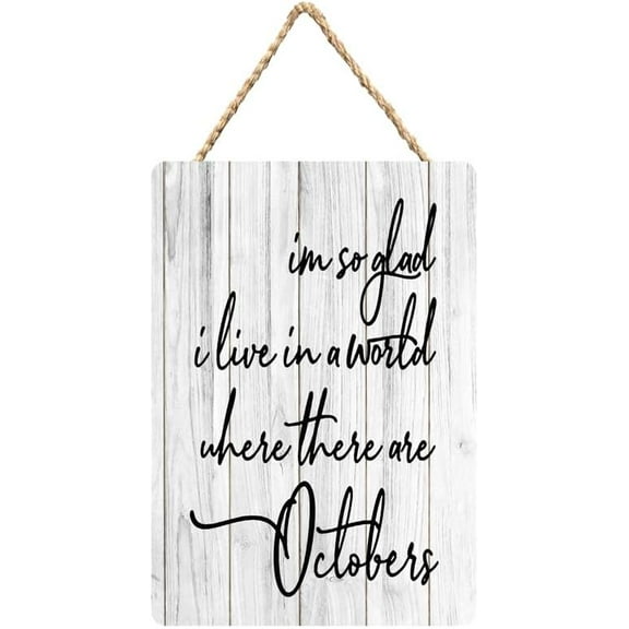 Rustic Wooden Sign Decor - I'M So Glad I Live In A World Where There Are Octobers - Wood Plaque Home & Office Inspirational Gifts Hanging Wall Signs 6x12 IN