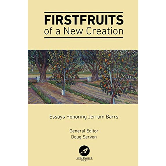 Pre-Owned Firstfruits of a New Creation: Essays in Honor of Jerram Barrs (Paperback) 1734018100 9781734018103