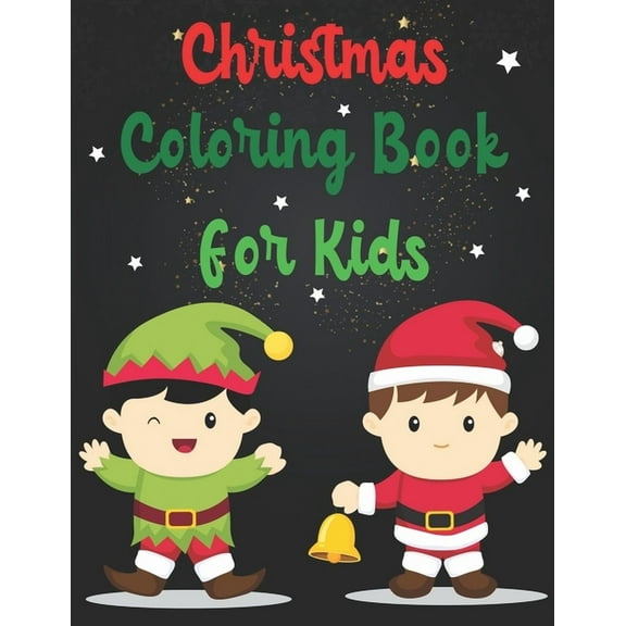 Christmas Coloring Book For Kids: Christmas Coloring Book For Kids, Christmas Coloring Book, christmas coloring book for toddlers. 50 Pages 8.5"x 11" (Paperback)