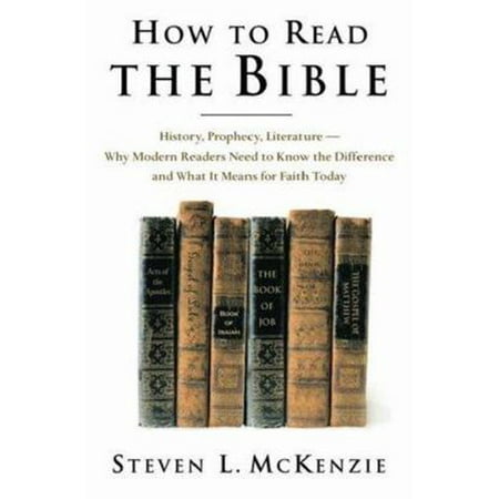 How to Read the Bible: History, Prophecy, Literature-Why Modern Readers Need to Know the Difference, and What It Means for Faith Today