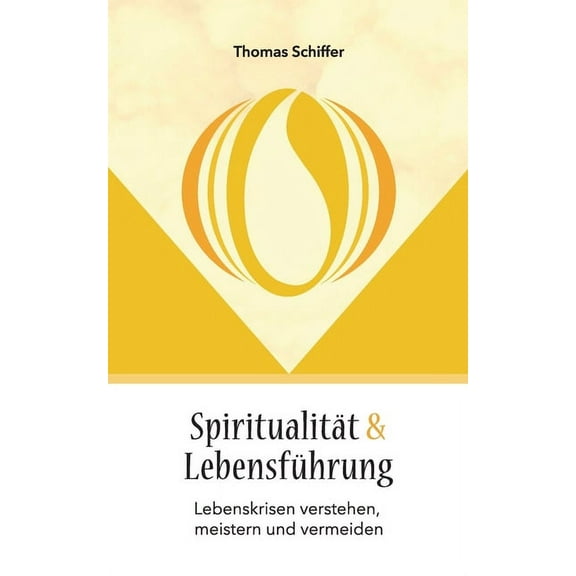 SpiritualitÃ¤t und LebensfÃ¼hrung: Lebenskrisen verstehen, meistern und vermeiden, (Paperback)