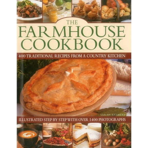 The Farmhouse Cookbook : 400 Traditional Recipes From A Country Kitchen, Illustrated Step By Step With Over 1400 Photographs (Hardcover)