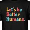 thumbnail image 2 of Teelocity Let's Be Better Humans Positive Graphic T-Shirt (Medium - Standard Fit, Black Primary Colors), 2 of 4